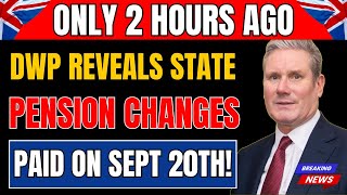 ⏰ Only 2 Hours Ago: DWP Reveals Big State Pension Changes & Who Gets Paid on Sept 20th!