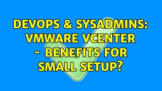 Famous DevOps & SysAdmins: VMware Vcenter - benefits for small setup? (3 Solutions!!) Profile