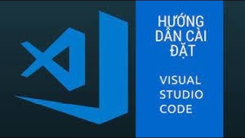 Cài đặt Visual Studio Code | Extension thường dùng