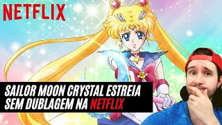 Netflix disponibiliza Sailor Moon com dublagem original.