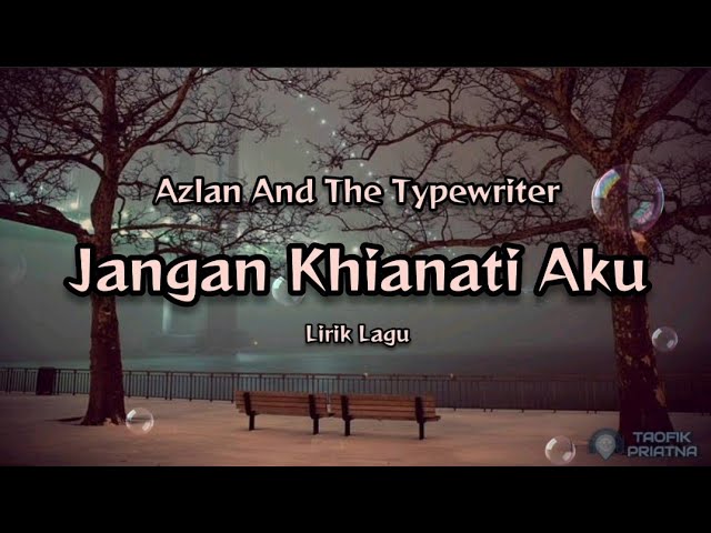 Jangan Khianati Aku - Azlan & The Typewriter (Lirik Lagu) class=