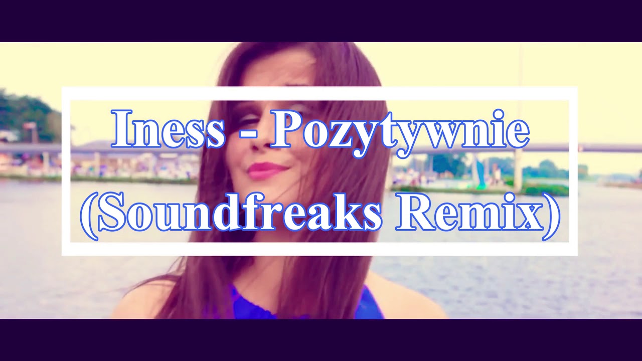 Iness - Pozytywnie (Soundfreaks Remix) Disco Polo 2018