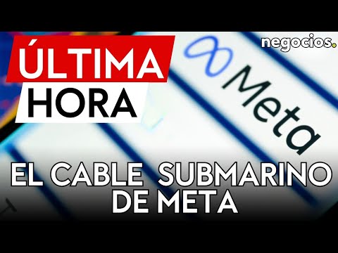 &Uacute;LTIMA HORA | Meta construir&aacute; un cable submarino por valor de 100 mil millones de d&oacute;lares