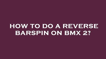 How to do a reverse barspin on bmx 2?