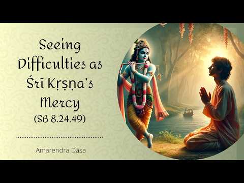 Seeing Difficulties as Śrī Kṛṣṇa’s Mercy (SB 8.24.49) New Goloka Dham | Amarendra Dāsa