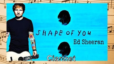 Ed Sheeran Shape of You - Clarinet - Free Sheet Music