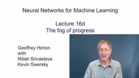 Lecture 16.4 — The fog of progress — [ Deep Learning | Geoffrey Hinton | UofT ]