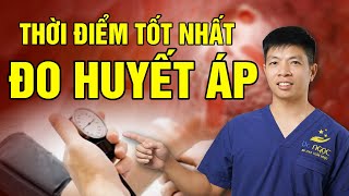 Thời Điểm Tốt Nhất Để Đo Huyết Áp Của Bạn | Dr Ngọc