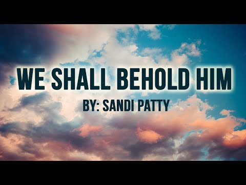 We Shall Behold Him by Sandi Patty (with lyrics)