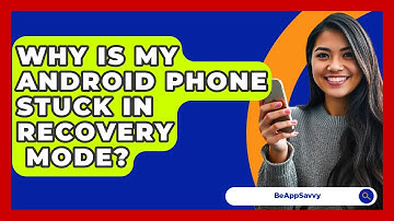 Why Is My Android Phone Stuck In Recovery   Mode? - Be App Savvy