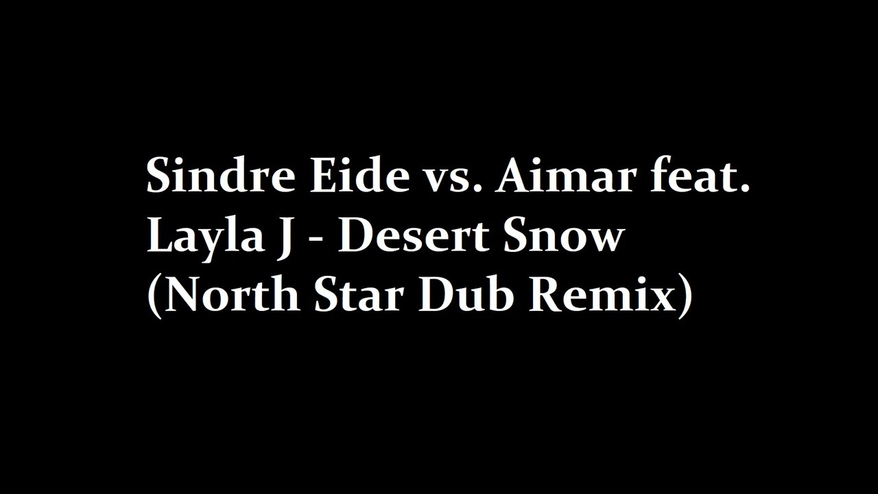 Sindre Eide vs Aimar feat Layla J Desert Snow North Star Dub Remix adlı videoyu YouTube'da izle Sindre Eide vs Aimar feat Layla J Desert Snow North Star Dub Remix adlı videoyu YouTube'da izle