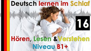 Deutsch lernen im Schlaf & Hören  Lesen und Verstehen Niveau B1 + (16)