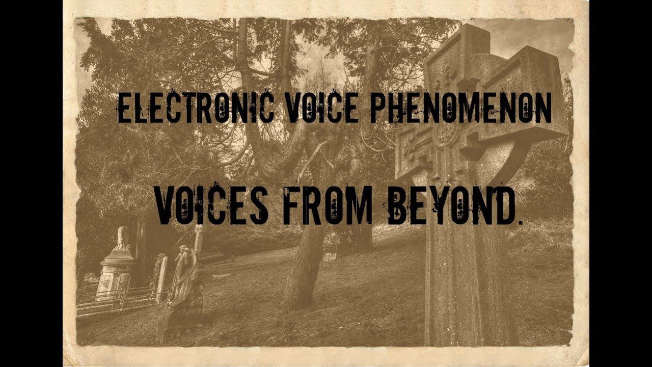 Electronic Voice Phenomenon ( evp) Voices from Beyond.