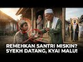 PENYESALAN TERDALAM! Remehkan Santri Miskin Saat Lamar Anaknya, Kyai Malu Besar Saat Syekh Datang!
