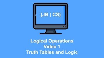 Logical Operations Video 1 Truth Tables and Logic