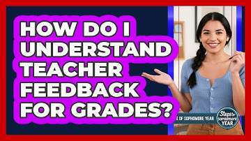 How Do I Understand Teacher Feedback For Grades?