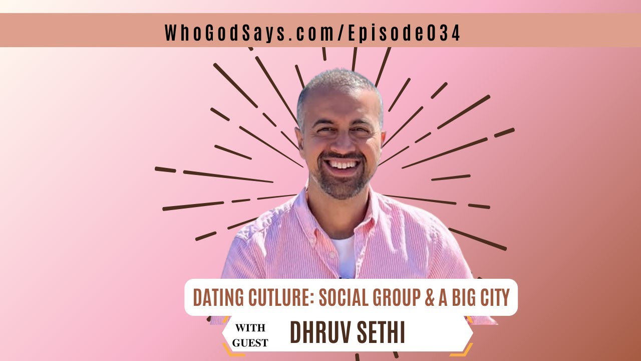 Dating Culture In A Modern Society w/ Dhruv Sethi, Social Groups & A Big City
