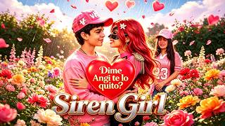 DIME ANGI TE LO QUITO?💔 Siren Girl 💔  (TRAILER OFICIAL💔)