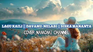 LAGU KAILI || DAVAMU-NELABI || SISKA MANANTA || COVER @NAMOMI-Channel