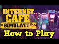 How to play Internet Cafe simulator
