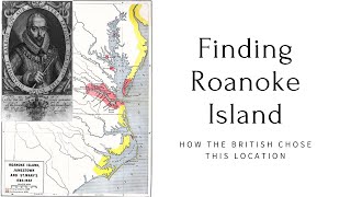 Finding Roanoke Island: How the British Chose the Fateful Spot