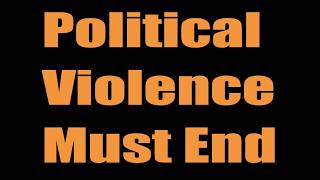 Political Violence Must End