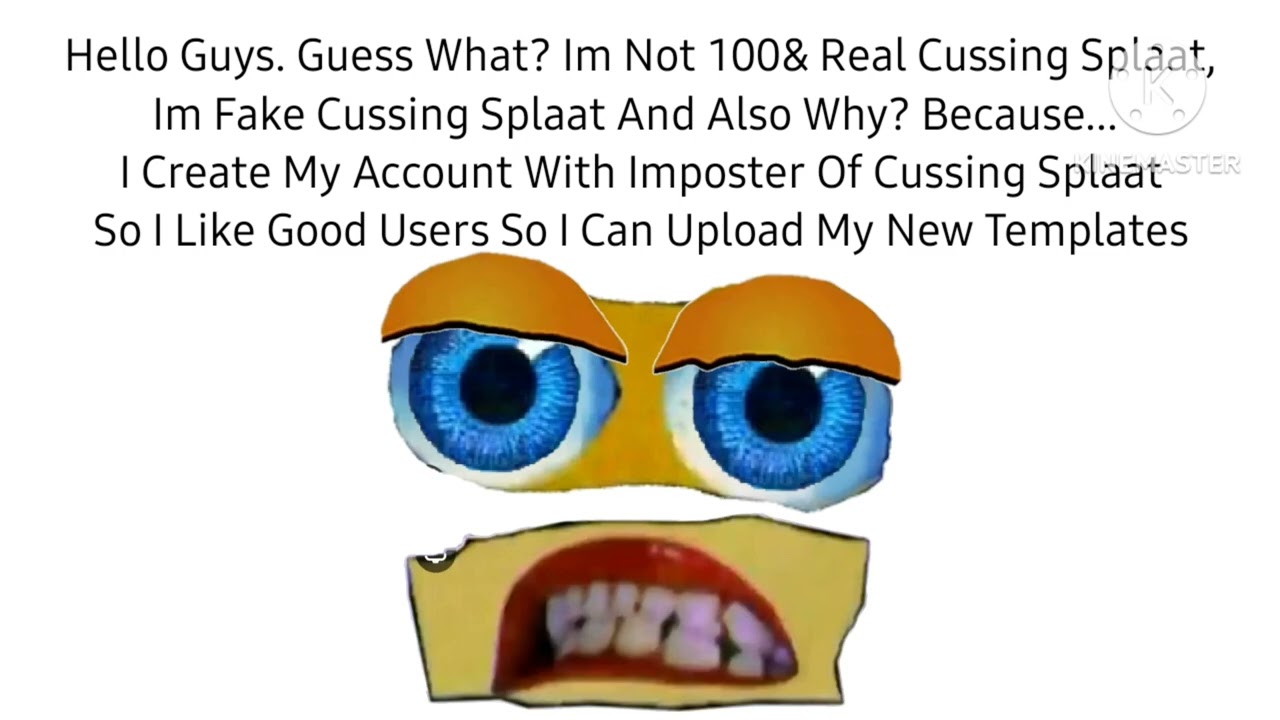 I'm Not Real Cussing Splaat, I'm Fake Cussing Splaat
