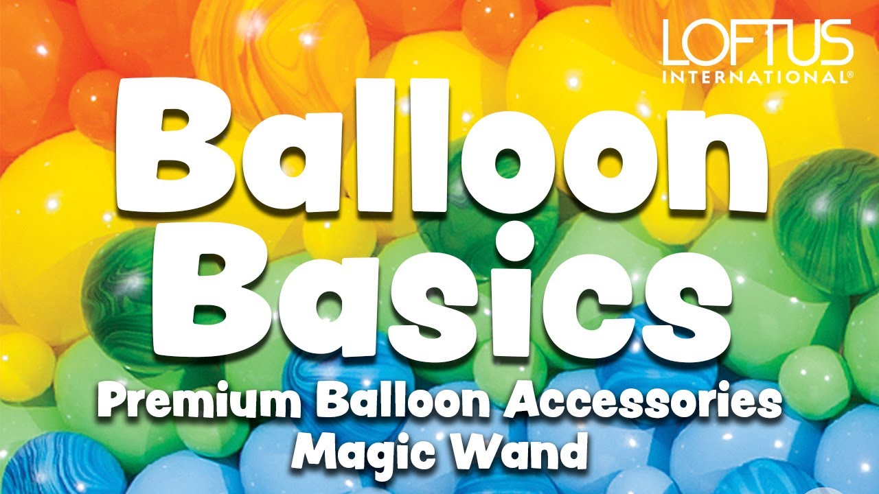 Balloon Basics - How To Use The Premium Balloon Accessories Magic