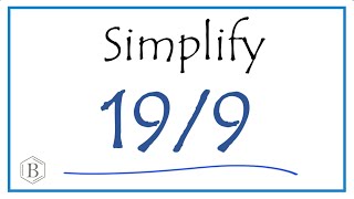 How to Simplify the Fraction 19/9 (and as a Mixed Fraction)