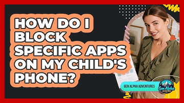 How Do I Block Specific Apps On My Child