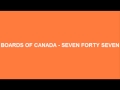 Video thumbnail for Boards Of Canada - Seven Forty Seven