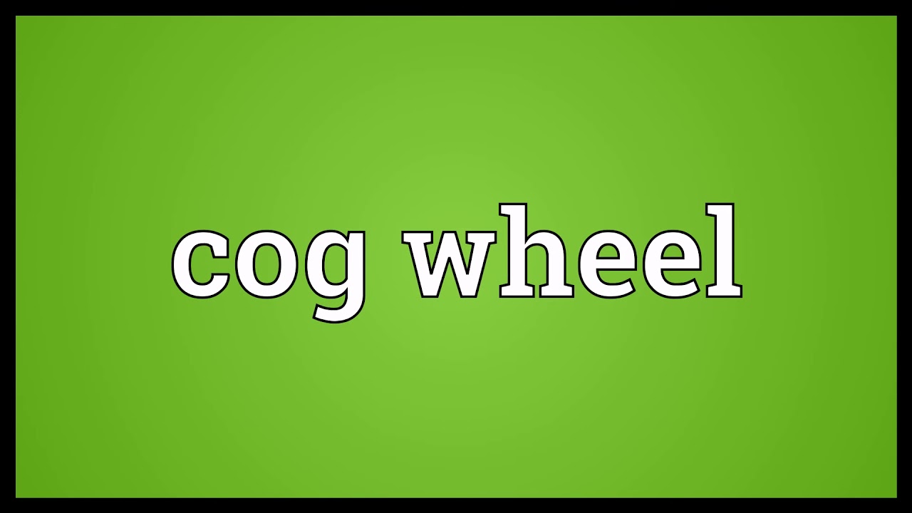 Cog wheel Meaning