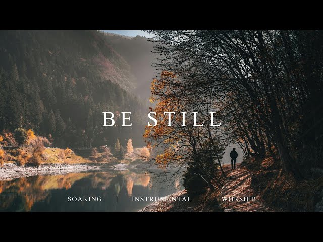 BE STILL | 40 Minutes Instrumental Soaking Worship | Prayer Music class=