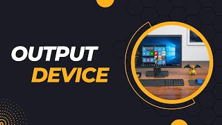 OUTPUT DEVICE