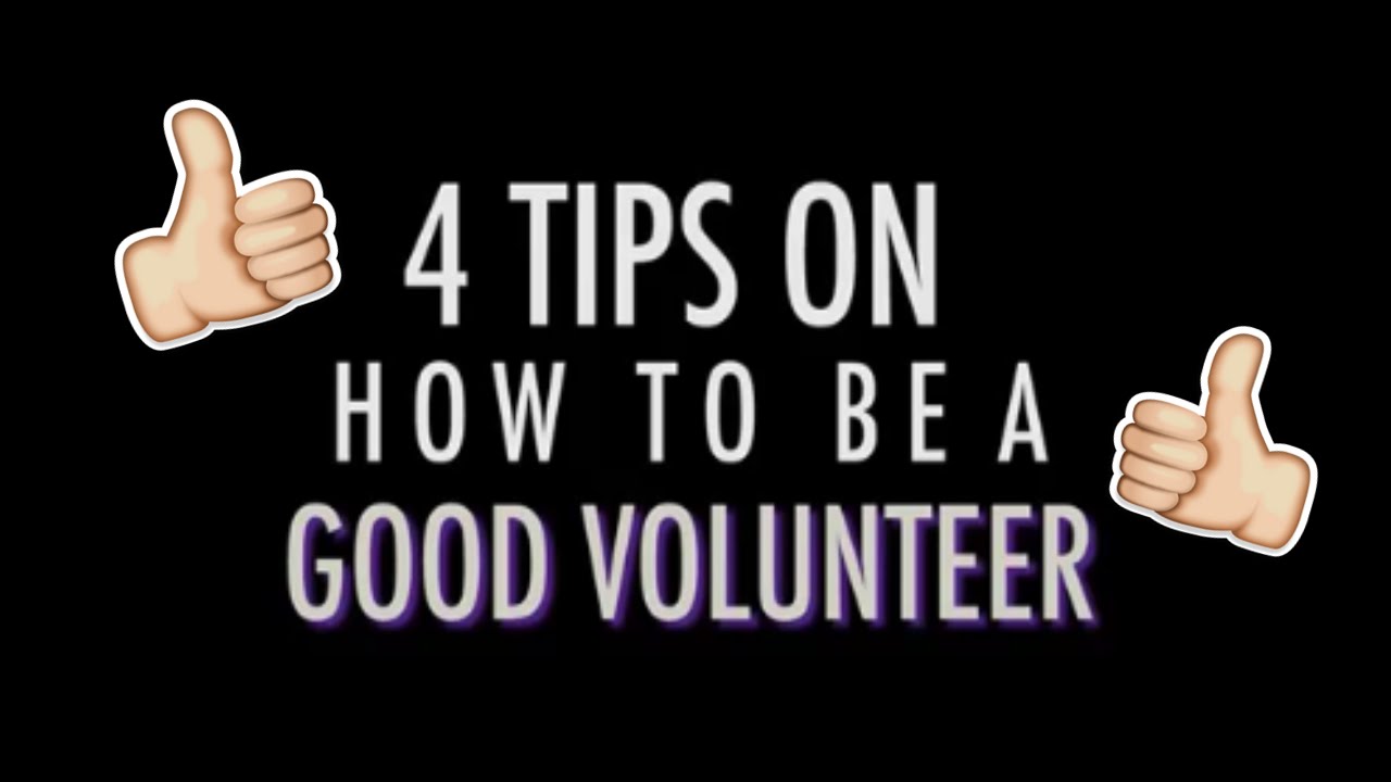 4 TIPS TO BEING A GOOD VOLUNTEER YouTube