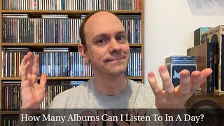 With 11,000 CD’s, How Many Albums Can I Listen To In A Day?