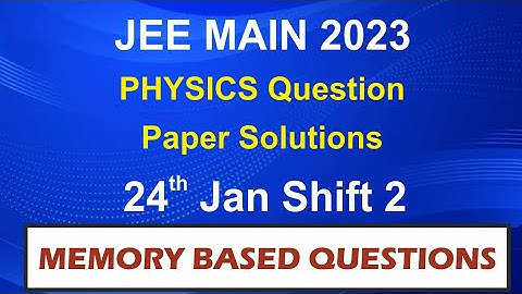 JEE Main 2023 Physics Question Paper Solutions | 24th Jan Shift 2 | Memory Based Questions