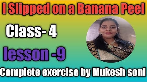Class-4,Lesson-9,I Slipped on a Banana Peel, Mittsure,complete exercise by Mukesh soni