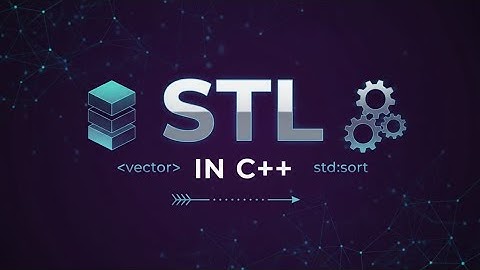 C++ STL Introduction | Start STL from Zero