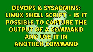 Linux shell script - Is it possible to capture the output of a command and use it in another...