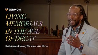 "Living Memorials in the Age of Decay" with Holy Communion | A sermon by the Rev. Dr. Jay Williams