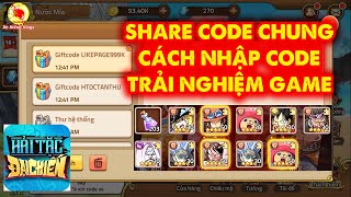 Hải Tặc Đại Chiến : Share Code Chung , Cách Nhập Code , Trải Nghiệm Ngày Đầu Bản Chính Thức