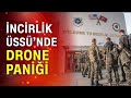 İncirlik Üssü'nde şüpheli drone paniği!