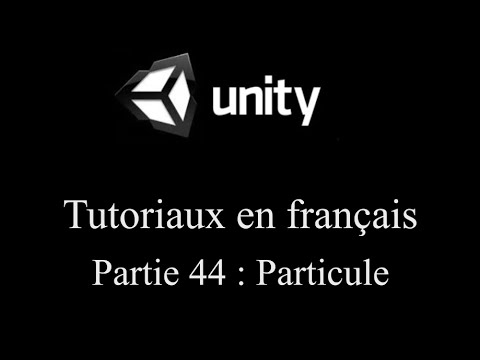 Unity 3D tutoriel Partie 44 Particule fr