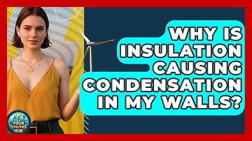 Why Is Insulation Causing Condensation In My Walls? - Your Utilities Hub