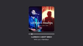 With you x Bandeya * Illenium * Arijit Singh (Audio)