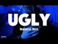 NAOMI JON UGLY مترجمة Lyrics NAOMI JON UGLY مترجمة Lyrics