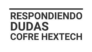 RESPONDIENDO DUDAS // COFRE HEXTECH
