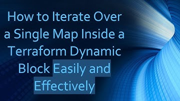 How to Iterate Over a Single Map Inside a Terraform Dynamic Block Easily and Effectively