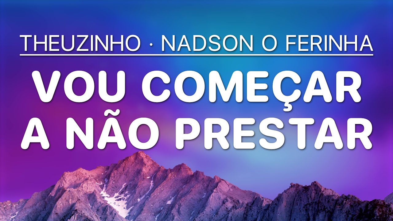 Vou Começar a Não Prestar (Ao Vivo) - Theuzinho · Nadson O Ferinha ...